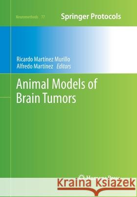 Animal Models of Brain Tumors Ricardo Martine Alfredo Martinez 9781493958948 Humana Press