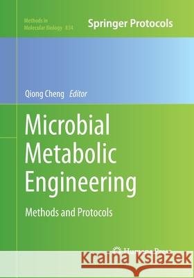 Microbial Metabolic Engineering: Methods and Protocols Cheng, Qiong 9781493959099