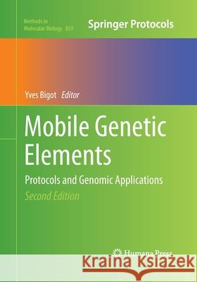 Mobile Genetic Elements: Protocols and Genomic Applications Bigot, Yves 9781493959235