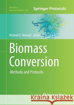 Biomass Conversion: Methods and Protocols Himmel, Michael E. 9781493959266 Humana Press
