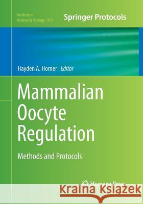 Mammalian Oocyte Regulation: Methods and Protocols Homer, Hayden A. 9781493959402 Humana Press