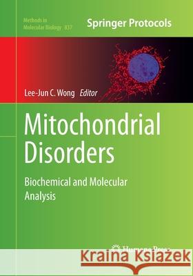 Mitochondrial Disorders: Biochemical and Molecular Analysis Wong, Lee-Jun C. 9781493959501 Humana Press