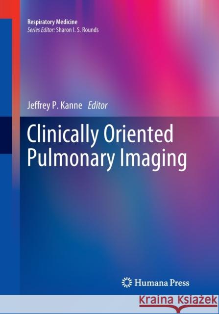 Clinically Oriented Pulmonary Imaging Jeffrey P. Kanne 9781493959594