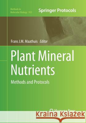 Plant Mineral Nutrients: Methods and Protocols Maathuis, Frans J. M. 9781493959730 Humana Press