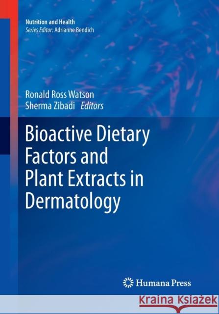 Bioactive Dietary Factors and Plant Extracts in Dermatology Ronald Ross Watson Sherma Zibadi 9781493959839