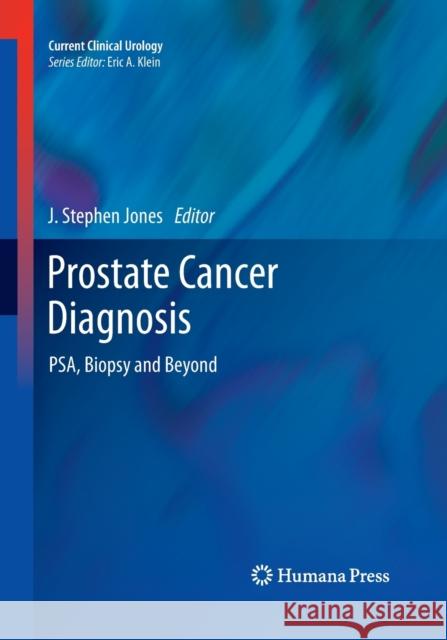 Prostate Cancer Diagnosis: Psa, Biopsy and Beyond Jones, J. Stephen 9781493959914 Humana Press