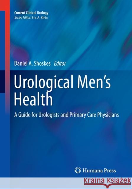 Urological Men's Health: A Guide for Urologists and Primary Care Physicians Shoskes, Daniel A. 9781493960033 Humana Press