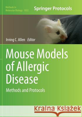 Mouse Models of Allergic Disease: Methods and Protocols Allen, Irving C. 9781493960200