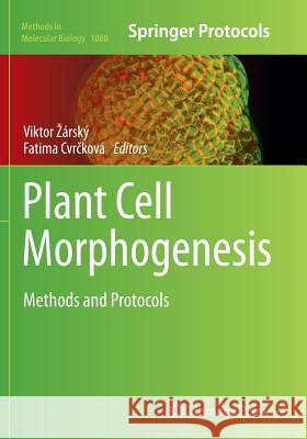 Plant Cell Morphogenesis: Methods and Protocols Zárský, Viktor 9781493960323