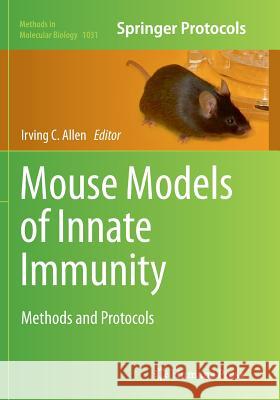 Mouse Models of Innate Immunity: Methods and Protocols Allen, Irving C. 9781493960361