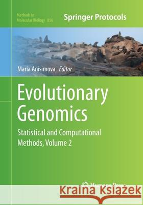 Evolutionary Genomics: Statistical and Computational Methods, Volume 2 Anisimova, Maria 9781493960422