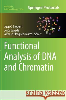 Functional Analysis of DNA and Chromatin Juan Carlos Stockert Jesus Espada Alfonso Blazquez-Castro 9781493960484 Humana Press