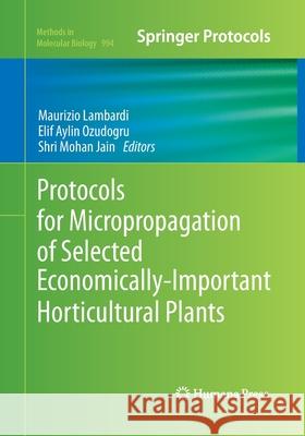 Protocols for Micropropagation of Selected Economically-Important Horticultural Plants Maurizio Lambardi Elif Aylin Ozudogru Shri Mohan Jain 9781493960651 Humana Press