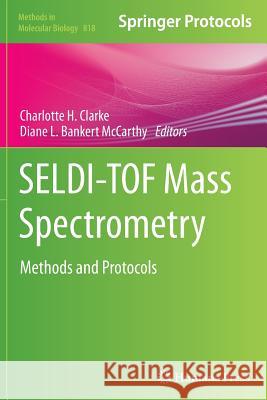 Seldi-Tof Mass Spectrometry: Methods and Protocols Clarke, Charlotte H. 9781493961313