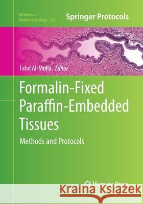 Formalin-Fixed Paraffin-Embedded Tissues: Methods and Protocols Al-Mulla, Fahd 9781493961719