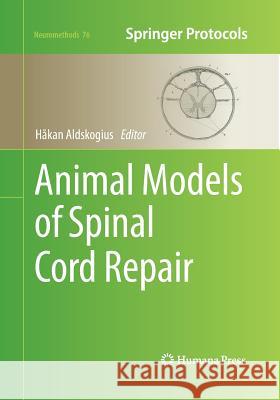 Animal Models of Spinal Cord Repair H. Kan Aldskogius Aldskogius H Hakan Aldskogius 9781493961801 Humana Press