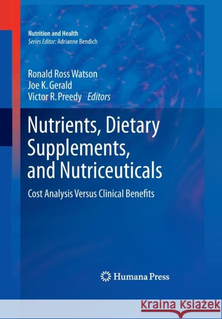 Nutrients, Dietary Supplements, and Nutriceuticals: Cost Analysis Versus Clinical Benefits Watson, Ronald Ross 9781493961849