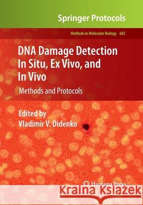 DNA Damage Detection in Situ, Ex Vivo, and In Vivo: Methods and Protocols Didenko, Vladimir V. 9781493961986 Humana Press