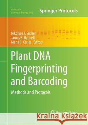 Plant DNA Fingerprinting and Barcoding: Methods and Protocols Sucher, Nikolaus J. 9781493962259 Humana Press