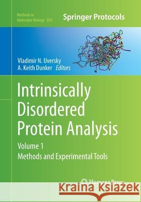 Intrinsically Disordered Protein Analysis: Volume 1, Methods and Experimental Tools Uversky, Vladimir N. 9781493962303