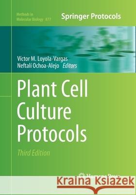 Plant Cell Culture Protocols Victor M. Loyola-Vargas Neftali Ochoa-Alejo 9781493962358
