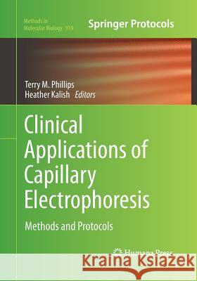 Clinical Applications of Capillary Electrophoresis: Methods and Protocols Phillips, Terry M. 9781493962389
