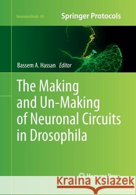 The Making and Un-Making of Neuronal Circuits in Drosophila Bassem A. Hassan 9781493962396 Humana Press