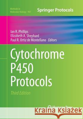 Cytochrome P450 Protocols Ian R. Phillips Elizabeth A. Shephard Paul R. Orti 9781493962693 Humana Press