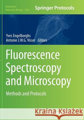 Fluorescence Spectroscopy and Microscopy: Methods and Protocols Engelborghs, Yves 9781493963157 Humana Press