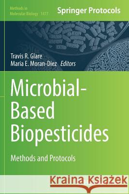 Microbial-Based Biopesticides: Methods and Protocols Glare, Travis R. 9781493963652