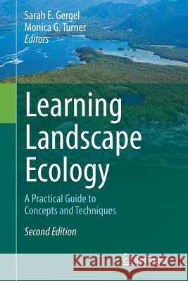 Learning Landscape Ecology: A Practical Guide to Concepts and Techniques Gergel, Sarah E. 9781493963720 Springer