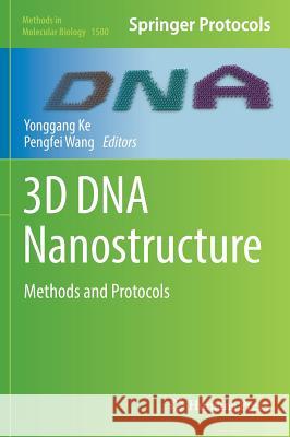 3D DNA Nanostructure: Methods and Protocols Ke, Yonggang 9781493964529