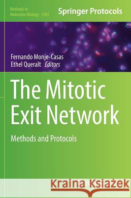 The Mitotic Exit Network: Methods and Protocols Monje-Casas, Fernando 9781493965007