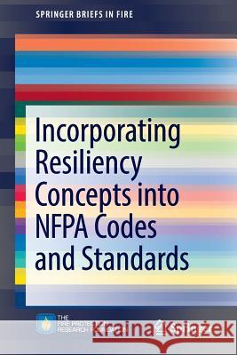 Incorporating Resiliency Concepts Into Nfpa Codes and Standards Dungan, Kenneth W. 9781493965106