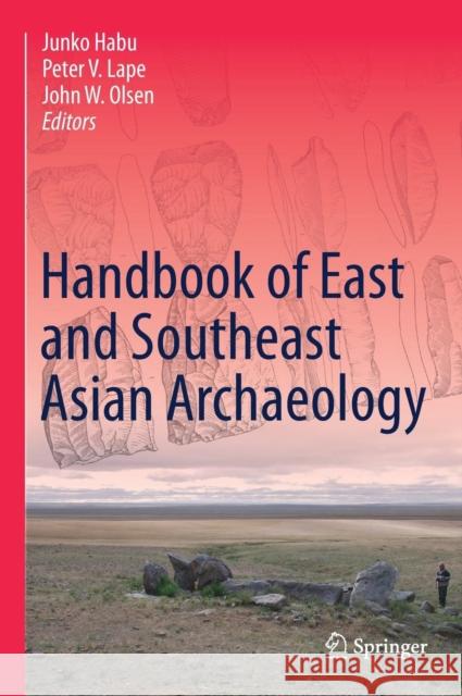 Handbook of East and Southeast Asian Archaeology Junko Habu Peter V. Lape John W. Olsen 9781493965199 Springer