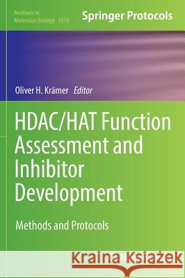 Hdac/Hat Function Assessment and Inhibitor Development: Methods and Protocols Krämer, Oliver H. 9781493965250