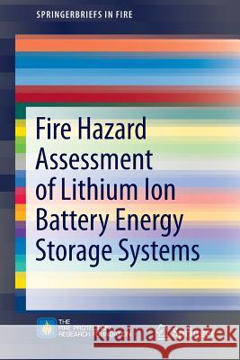 Fire Hazard Assessment of Lithium Ion Battery Energy Storage Systems Andrew F. Blum R. Thomas Lon 9781493965557