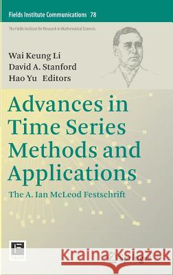 Advances in Time Series Methods and Applications: The A. Ian McLeod Festschrift Li, Wai Keung 9781493965670 Springer