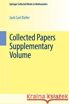 Collected Papers Supplementary Volume Kiefer, Jack Carl 9781493965922 Springer