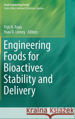 Engineering Foods for Bioactives Stability and Delivery Yrjo H. Roos Yoav D. Livney 9781493965939 Springer