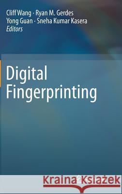 Digital Fingerprinting Ryan M. Gerdes Yong Guan Sneha Kumar Kasera 9781493965991 Springer