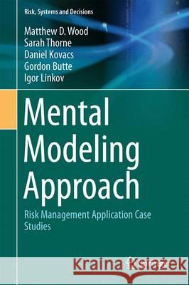 Mental Modeling Approach: Risk Management Application Case Studies Wood, Matthew D. 9781493966141