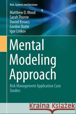 Mental Modeling Approach: Risk Management Application Case Studies Wood, Matthew D. 9781493966141 Springer