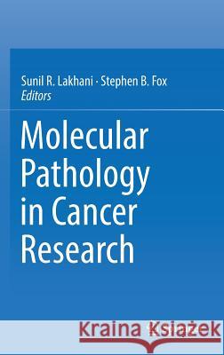 Molecular Pathology in Cancer Research Sunil R. Lakhani Stephen Fox 9781493966417 Springer