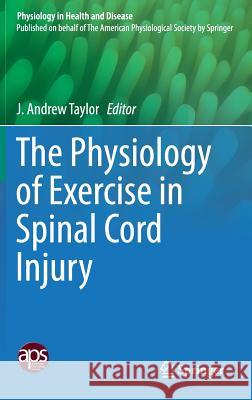 The Physiology of Exercise in Spinal Cord Injury J. Andrew Taylor 9781493966622 Springer