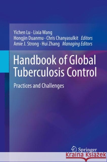 Handbook of Global Tuberculosis Control: Practices and Challenges Lu, Yichen 9781493966653 Springer