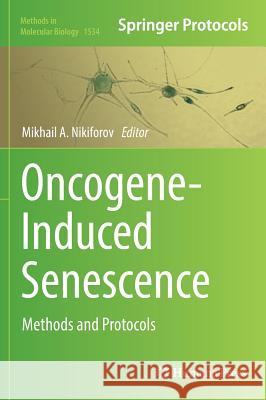 Oncogene-Induced Senescence: Methods and Protocols Nikiforov, Mikhail A. 9781493966684
