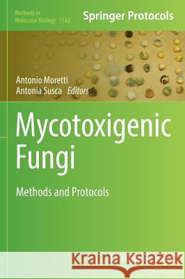 Mycotoxigenic Fungi: Methods and Protocols Moretti, Antonio 9781493967056