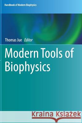 Modern Tools of Biophysics Thomas Jue 9781493967117 Springer