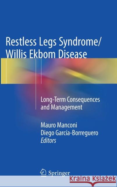 Restless Legs Syndrome/Willis Ekbom Disease: Long-Term Consequences and Management Manconi, Mauro 9781493967759 Springer